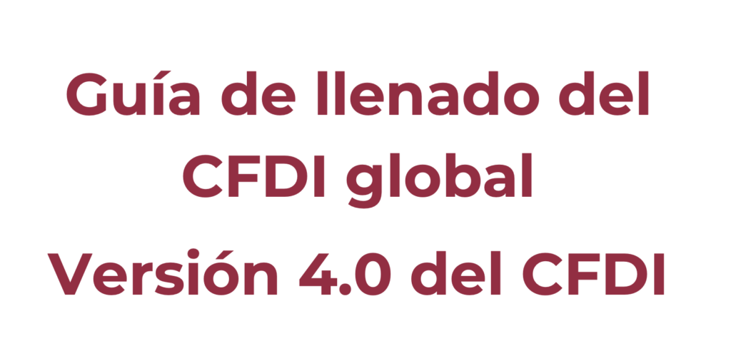 Guía de llenado del CFDI Global versión 4.0